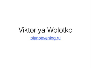 Viktoriya Wolotko
pianoevening.ru
 