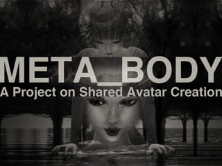 Meta_Body — A Project on Shared Avatar Creation