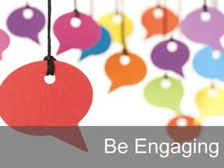 Be Engaging