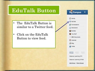 EduTalk Button

• The EduTalk Button is
  similar to a Twitter feed.

• Click on the EduTalk
  Button to view feed.
 