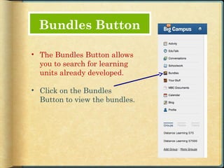 Bundles Button

• The Bundles Button allows
  you to search for learning
  units already developed.

• Click on the Bundles
  Button to view the bundles.
 