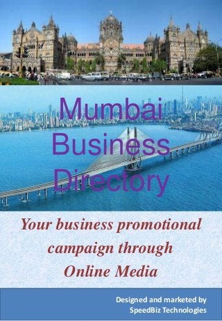 Mumbai
Business
Directory
Your business promotional
campaign through
Online Media
Designed and marketed by
SpeedBiz Technologies
 