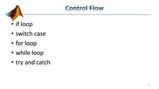 • if loop
• switch case
• for loop
• while loop
• try and catch
36
 