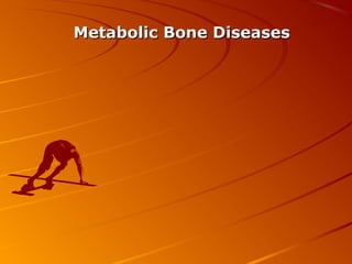 Metabolic Bone DiseasesMetabolic Bone Diseases
 