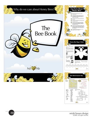 Why do we care about Honey Bees?




                                  The
                                Bee Book




������������   ����������������������������

   ������
 ����������




                                              Page 1




m                                                      micki brown design
                                                          ©2009. All rights reserved.
 