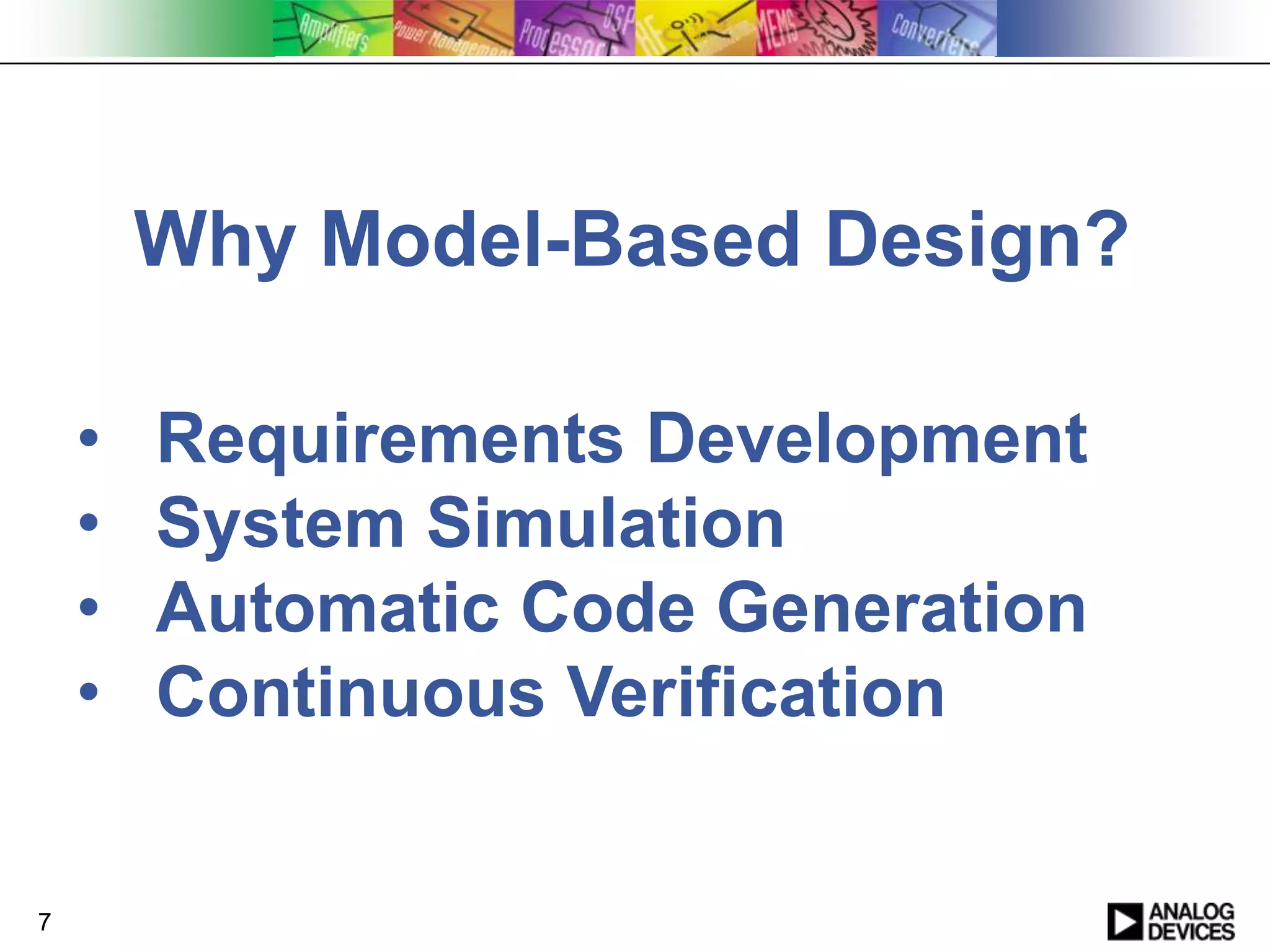 Why Model-Based Design?
•
•
•
•

7

Requirements Development
System Simulation
Automatic Code Generation
Continuous Verification

 