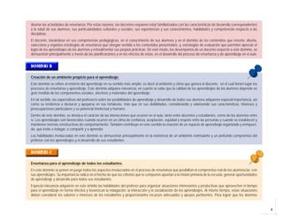 diseñar las actividades de enseñanza. Por estas razones, los docentes requieren estar familiarizados con las características de desarrollo correspondientes
a la edad de sus alumnos, sus particularidades culturales y sociales, sus experiencias y sus conocimientos, habilidades y competencias respecto a las
disciplinas.
El docente, basándose en sus competencias pedagógicas, en el conocimiento de sus alumnos y en el dominio de los contenidos que enseña, diseña,
selecciona y organiza estrategias de enseñanza que otorgan sentido a los contenidos presentados; y, estrategias de evaluación que permitan apreciar el
logro de los aprendizajes de los alumnos y retroalimentar sus propias prácticas. De este modo, los desempeños de un docente respecto a este dominio, se
demuestran principalmente a través de las planificaciones y en los efectos de éstas, en el desarrollo del proceso de enseñanza y de aprendizaje en el aula.


DOMINIO B

Creación de un ambiente propicio para el aprendizaje.
Este dominio se refiere al entorno del aprendizaje en su sentido más amplio; es decir al ambiente y clima que genera el docente, en el cual tienen lugar los
procesos de enseñanza y aprendizaje. Este dominio adquiere relevancia, en cuanto se sabe que la calidad de los aprendizajes de los alumnos depende en
gran medida de los componentes sociales, afectivos y materiales del aprendizaje.
En tal sentido, las expectativas del profesor/a sobre las posibilidades de aprendizaje y desarrollo de todos sus alumnos adquieren especial importancia, así
como su tendencia a destacar y apoyarse en sus fortalezas, más que en sus debilidades, considerando y valorizando sus características, intereses y
preocupaciones particulares y su potencial intelectual y humano.
Dentro de este dominio, se destaca el carácter de las interacciones que ocurren en el aula, tanto entre docentes y estudiantes, como de los alumnos entre
sí. Los aprendizajes son favorecidos cuando ocurren en un clima de confianza, aceptación, equidad y respeto entre las personas y cuando se establecen y
mantienen normas constructivas de comportamiento. También contribuye en este sentido la creación de un espacio de aprendizaje organizado y enriqueci-
do, que invite a indagar, a compartir y a aprender.
Las habilidades involucradas en este dominio se demuestran principalmente en la existencia de un ambiente estimulante y un profundo compromiso del
profesor con los aprendizajes y el desarrollo de sus estudiantes.


DOMINIO C

Enseñanza para el aprendizaje de todos los estudiantes.
En este dominio se ponen en juego todos los aspectos involucrados en el proceso de enseñanza que posibilitan el compromiso real de los alumnos/as con
sus aprendizajes. Su importancia radica en el hecho de que los criterios que lo componen apuntan a la misión primaria de la escuela: generar oportunidades
de aprendizaje y desarrollo para todos sus estudiantes.
Especial relevancia adquieren en este ámbito las habilidades del profesor para organizar situaciones interesantes y productivas que aprovechen el tiempo
para el aprendizaje en forma efectiva y favorezcan la indagación, la interacción y la socialización de los aprendizajes. Al mismo tiempo, estas situaciones
deben considerar los saberes e intereses de los estudiantes y proporcionarles recursos adecuados y apoyos pertinentes. Para lograr que los alumnos


                                                                                                                                                               9
 