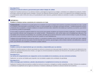 25
Descriptor B.2.4:
Promueve un clima de esfuerzo y perseverancia para realizar trabajos de calidad.
Explicación: El profesor promueve en sus alumnos el interés y autoexigencia respecto de sus trabajos, centrándose en la calidad de los productos, invirtien-
do energía y esfuerzos por lograr buenos resultados. Promueve una utilización eficiente del tiempo; es decir, en la realización de las actividades propuestas,
en conversaciones sobre el tema de la clase y en la profundización sobre relaciones y problemas relativos al contenido en estudio o a la actividad que están
realizando.
CRITERIO B.3:
Establece y mantiene normas consistentes de convivencia en el aula.
Fundamentación: La enseñanza no se puede generar en un ambiente en el que la conducta de los alumnos no permite el desarrollo de la clase. Cuando
los estudiantes están interesados y concentrados en clases, es menos probable que se distraigan y provoquen desorden. Complementariamente al interés
y motivación de los estudiantes, se requiere establecer un conjunto de normas claras, idealmente concordadas por el profesor y sus alumnos, que orienten
la convivencia y faciliten los aprendizajes.
En este sentido, los profesores explicitan también las consecuencias para aquellos estudiantes que traspasen los límites establecidos, y manejan estrategias
que les permiten enfrentar estas transgresiones con sentido formativo. Simultáneamente, estas normas deben tener la flexibilidad para adecuarse a las
necesidades de las situaciones de aprendizaje. Así, es aceptable y deseable que los alumnos interactúen cuando se trata de trabajar en grupo; sin embargo,
esto mismo no sería conveniente cuando se trata de leer o producir un texto individualmente.
Cualquiera sea la especificidad de las normas de conducta, es conveniente considerar ciertos criterios básicos, tales como, que éstas sean claras, explícitas
y comunes para todos, que sean adecuadas al nivel de desarrollo de los alumnos, que prevengan y eviten actitudes violentas o descalificatorias y, especial-
mente, que estimulen a los estudiantes a monitorear su propia conducta.
Descriptor B.3.1:
Establece normas de comportamiento que son conocidas y comprensibles para sus alumnos.
Explicación: El profesor genera un clima de aula donde las normas de convivencia son claras para todos los alumnos. Crea espacios de elaboración de las
normas y de evaluación interactiva de las mismas. Las reglas de convivencia abordan las situaciones de interacción entre alumnos y permiten mantener un
ambiente de aprendizaje.
Descriptor B.3.2:
Las normas de comportamiento son congruentes con las necesidades de la enseñanza y con una convivencia armónica.
Explicación: Las normas son flexibles para responder a las necesidades surgidas de las actividades de aprendizaje
Descriptor B.3.3:
Utiliza estrategias para monitorear y abordar educativamente el cumplimiento de normas de convivencia.
Explicación: El profesor invita a los alumnos a analizar las normas de convivencia, a otorgarles un sentido compartido entre todos. Estimula a los estudiantes
a monitorear el cumplimiento de las reglas de convivencia. El monitoreo realizado por el profesor no desvía la atención de los alumnos.
 