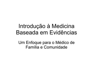 Introdução à Medicina Baseada em Evidências Um Enfoque para o Médico de Família e Comunidade 