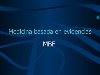 Medicina basada en evidencias  MBE 