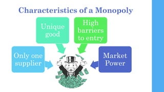 What Gives Rise to
Monopolies?
 