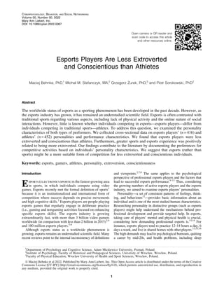 Open camera or QR reader and
scan code to access this article
and other resources online.
Esports Players Are Less Extroverted
and Conscientious than Athletes
Maciej Behnke, PhD,1
Michal M. Stefanczyk, MA,2
Grzegorz _
Zurek, PhD,3
and Piotr Sorokowski, PhD2
Abstract
The worldwide status of esports as a sporting phenomenon has been developed in the past decade. However, as
the esports industry has grown, it has remained an understudied scientific field. Esports is often contrasted with
traditional sports regarding various aspects, including lack of physical activity and the online nature of social
interactions. However, little is known whether individuals competing in esports—esports players—differ from
individuals competing in traditional sports—athletes. To address this question, we examined the personality
characteristics of both types of performers. We collected cross-sectional data on esports players’ (n = 416) and
athletes’ (n = 452) personalities and performance characteristics. We found that esports players were less
extroverted and conscientious than athletes. Furthermore, greater sports and esports experience was positively
related to being more extroverted. Our findings contribute to the literature by documenting the preferences for
competitive activities based on individuals’ personality characteristics. We suggest that esports (rather than
sports) might be a more suitable form of competition for less extroverted and conscientious individuals.
Keywords: esports, gamers, athletes, personality, extroversion, conscientiousness
Introduction
Esports (electronics sports) is the fastest-growing area
in sports, in which individuals compete using video
games. Esports recently met the formal definition of sports1
because it is an institutionalized and international form of
competition where success depends on precise movements
and high cognitive skills.2
Esports players are people playing
esports games that regularly engage in deliberate practice
(i.e., gaming and nongaming activities focused on enhancing
specific esports skills). The esports industry is growing
extraordinarily fast, with more than 3 billion video gamers
worldwide (in comparison with less than 2 billion in 2015)3,4
and 100 million esports players.5,6
Although esports status as a worldwide phenomenon is
growing, esports remains an understudied scientific field. Many
recent reviews point to the internal inconsistency of definitions
and viewpoints.2,7,8
The same applies to the psychological
perspective of professional esports players and the factors that
lead to successful esports performance.9–11
Thus, considering
the growing numbers of active esports players and the esports
industry, we aimed to examine esports players’ personalities.
Personality—a set of consistent patterns of feelings, think-
ing, and behaviours12
—provides basic information about an
individual and is one of the most studied human characteristics.
Researching personality in distinctive groups (such as esports
players) might help understand the mechanisms behind pro-
fessional development and provide targeted help. In esports,
taking care of players’ mental and physical health is crucial,
considering how demanding professional esports is.13,14
For
instance, esports players tend to practice 12–14 hours a day, 6
days a week, and live in shared homes with other players.13,15,16
The high demands may lead to psychological burnouts, quitting
a career by mid-20s, and health problems, including sleep
1
Department of Psychology and Cognitive Science, Adam Mickiewicz University, Poznań, Poland.
2
Institute of Psychology, Faculty of Historical and Pedagogical Sciences, University of Wrocław, Wrocław, Poland.
3
Faculty of Physical Education, Wroclaw University of Health and Sport Sciences, Wroclaw, Poland.
ª Maciej Behnke et al 2022; Published by Mary Ann Liebert, Inc. This Open Access article is distributed under the terms of the Creative
Commons License [CC-BY] (http://creativecommons.org/licenses/by/4.0), which permits unrestricted use, distribution, and reproduction in
any medium, provided the original work is properly cited.
CYBERPSYCHOLOGY, BEHAVIOR, AND SOCIAL NETWORKING
Volume 00, Number 00, 2022
Mary Ann Liebert, Inc.
DOI: 10.1089/cyber.2022.0067
1
 