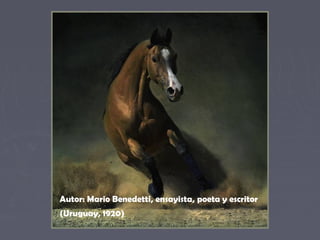 Autor: Mario Benedetti, ensayista, poeta y escritor 
(Uruguay, 1920) 
 