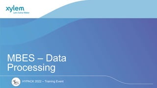 HYPACK 2022 – Training Event
MBES – Data
Processing
 