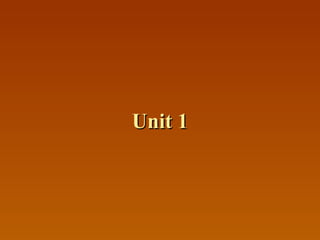 Unit 1Unit 1
 