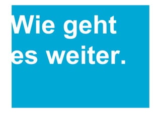 Namics.
Wie geht
es weiter.
 