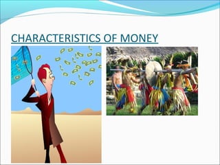 CHARACTERISTICS OF MONEY
 