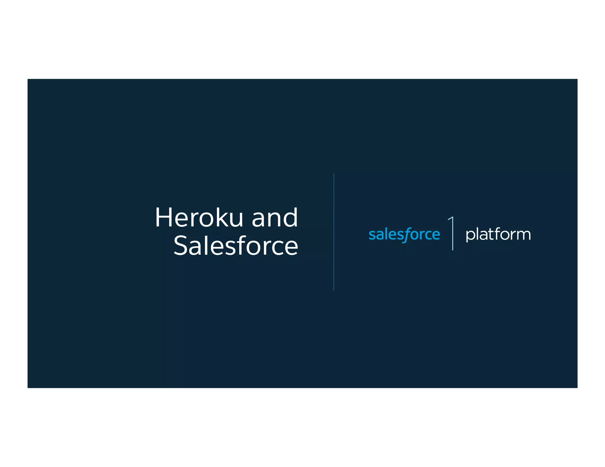 Heroku and
Salesforce
 