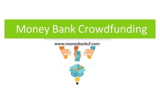 Money Bank Crowdfunding
Company Name:150150CF
Web:
www.moneybankcf.com
 