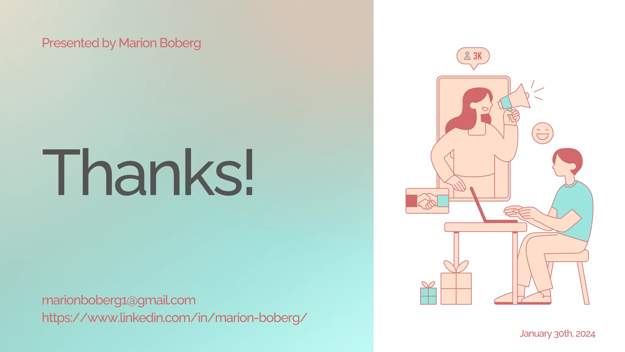 Thanks!
marionboberg1@gmail.com
https://www.linkedin.com/in/marion-boberg/
Presented by Marion Boberg
January 30th, 2024
 