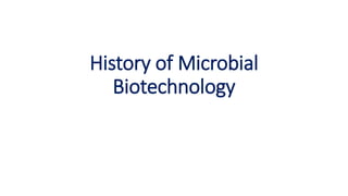 History of Microbial
Biotechnology
 