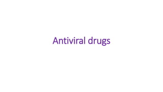 Antiviral drugs
 