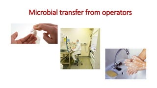 Microbial transfer from operators
 