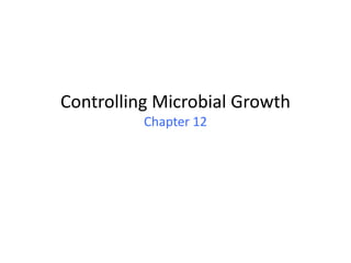 Controlling Microbial Growth
          Chapter 12
 