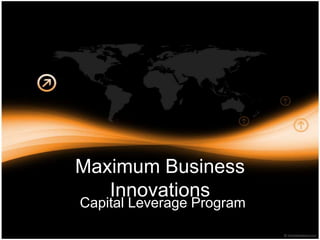 Maximum Business Innovations Capital Leverage Program 