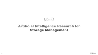 24
Bonus
Artificial Intelligence Research for
Storage Management
 