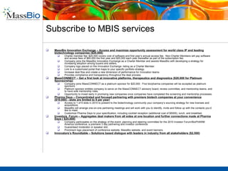 Innovators Roundtables – Solutions-based dialogue with leaders in industry and stakeholders Exclusive roundtable discussions with leading academicians, CEOs, R&D heads, angel investors, venture capitalists. The objective is to define a set of initiatives, where participants can, directly or through influence, bring the necessary funding to bear to assure that those early stage innovations with the highest potential continue to the clinic, enrich pipelines and improve options for patients.     to devise better collaborative models to expedite translational therapeutics.  MassCONNECT MassBio Innovation Exchange Pharma Days Investor Forum Innovators’ Roundtable 