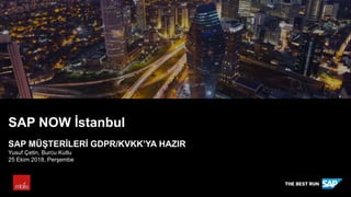 SAP NOW İstanbul
SAP MÜŞTERİLERİ GDPR/KVKK’YA HAZIR
Yusuf Çetin, Burcu Kutlu
25 Ekim 2018, Perşembe
 