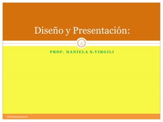 P R O F . D A N I E L A S . V I R G I L I
Diseño y Presentación:
5
@danimusiquera
