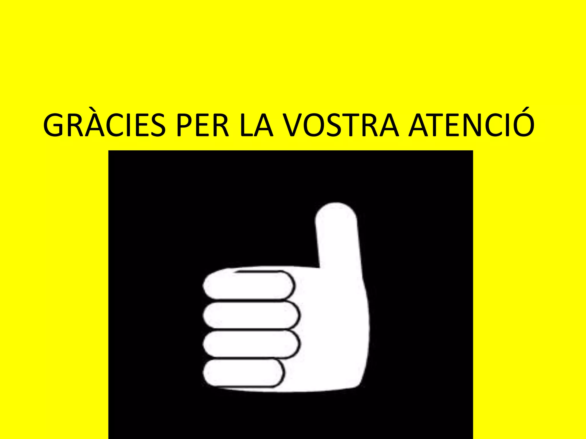 GRÀCIES PER LA VOSTRA ATENCIÓ
 