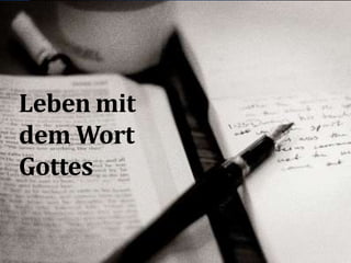 Leben mit
dem Wort
Gottes
 