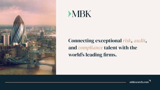 Connecting exceptional risk, audit,
and compliance talent with the
world’s leading firms.
mbksearch.com
 