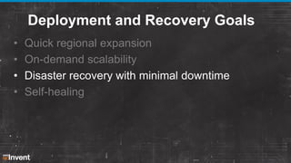Deployment and Recovery Goals
•
•
•
•

Quick regional expansion
On-demand scalability
Disaster recovery with minimal downt...