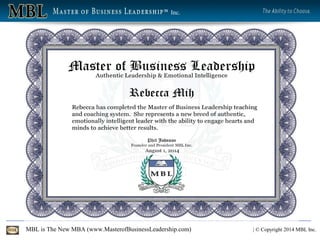 MBL is The New MBA (www.MasterofBusinessLeadership.com) | © Copyright 2014 MBL Inc.
Inc.
 