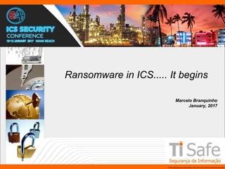 TI Safe Segurança da Informação LTDA, 2007-2010.Todos os direitos reservados.
Ransomware in ICS..... It begins
Marcelo Branquinho
January, 2017
 