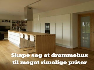 Skape seg et drømmehus til meget rimelige priser  