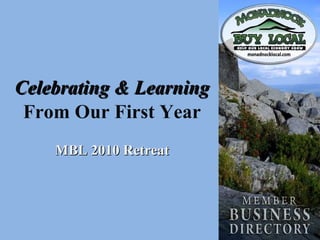 Celebrating & Learning  From Our First Year MBL 2010 Retreat 