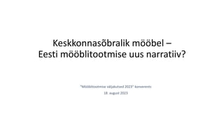 Keskkonnasõbralik mööbel –
Eesti mööblitootmise uus narratiiv?
“Mööblitootmise väljakutsed 2023” konverents
18. august 2023
 