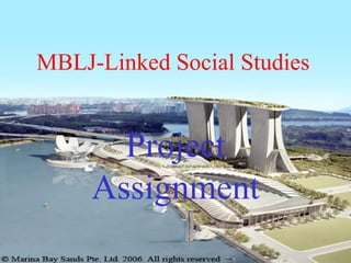 MBLJ-Linked Social Studies


       Project
     Assignment
 