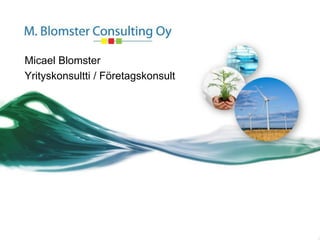 Micael Blomster
Yrityskonsultti / Företagskonsult
 