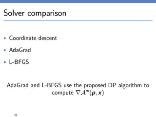 Solver comparison
• Coordinate descent
• AdaGrad
• L-BFGS
AdaGrad and L-BFGS use the proposed DP algorithm to
compute Am
(p, x)
34
 