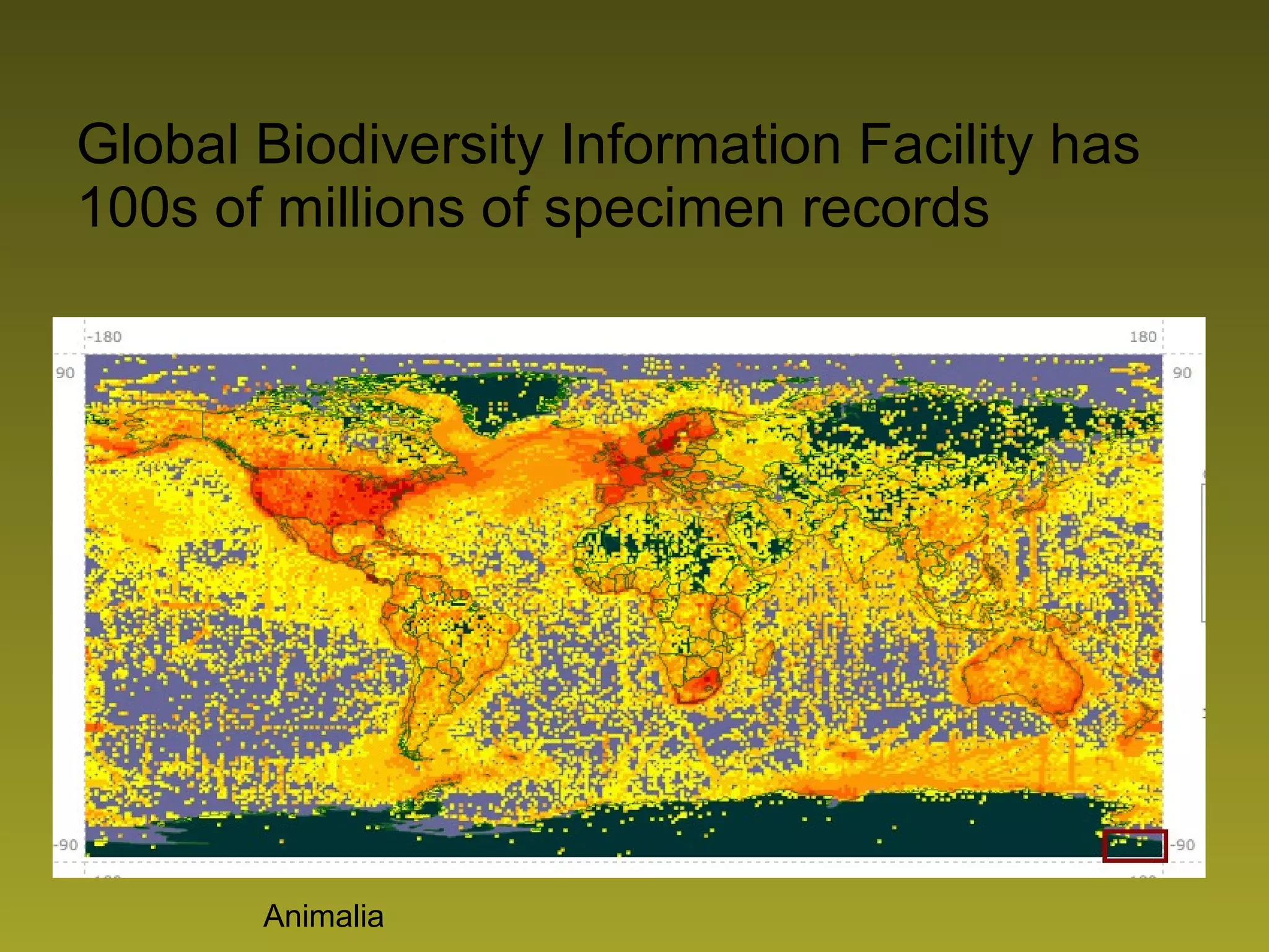 Global Biodiversity Information Facility has 100s of millions of specimen records Animalia 