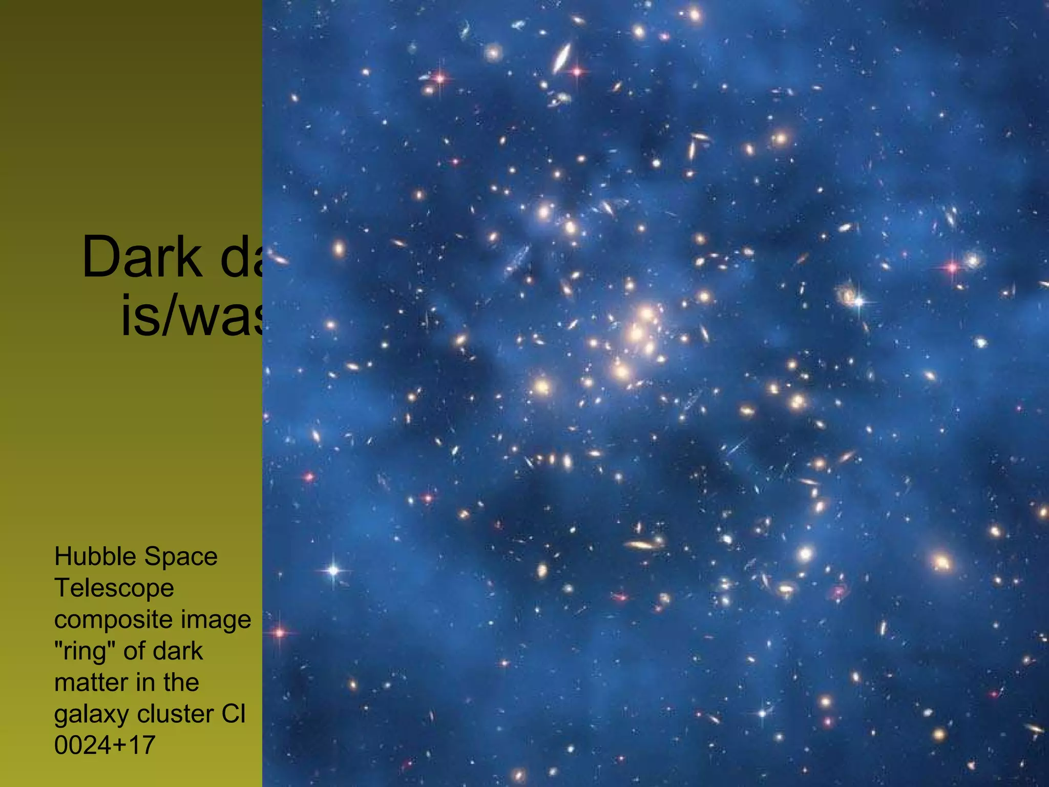Dark data is the data that we know is/was there but we can’t see it.   Hubble Space Telescope composite image &quot;ring&quot; of dark matter in the galaxy cluster Cl 0024+17 