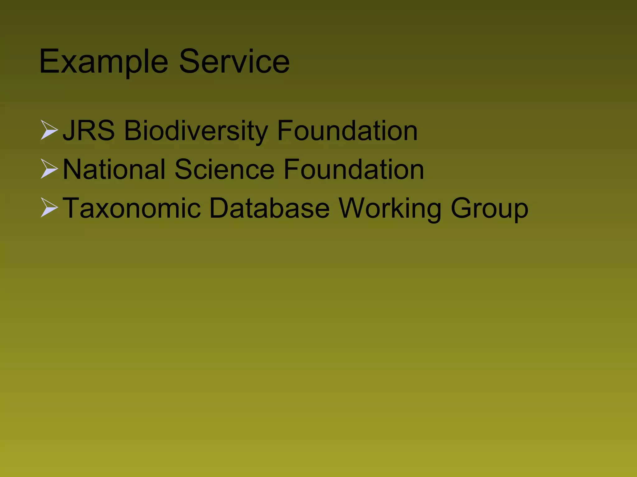 Example Service JRS Biodiversity Foundation National Science Foundation Taxonomic Database Working Group 