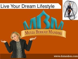 Live Your Dream Lifestyle




                        www.dutambm.com
 