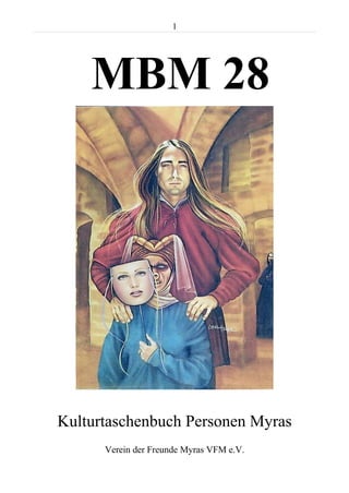 1




    MBM 28




Kulturtaschenbuch Personen Myras
      Verein der Freunde Myras VFM e.V.
 